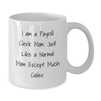 Load image into Gallery viewer, Payroll Clerk Mom Graduation Unique Gifts Funny Quote White Coffee Mug, Gifts from Friends to Payroll Clerk Mom, White 11oz/15oz Ceramic Mug - Additional
