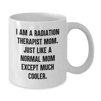 Load image into Gallery viewer, Radiation Therapist Mom Gifts, Funny White Coffee Mug, I Am A Radiation Therapist Mom, Unique Graduation Gifts, Gifts from Family to Radiation Therapist Mom - Additional