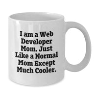Load image into Gallery viewer, Gifts from Mom to Web Developer Graduation Unique Funny Mugs - I Am A Web Developer Mom, Just Like A Normal Mom Except Much Cooler. - Additional