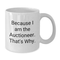 Load image into Gallery viewer, Funny Auctioneer Gifts for Men White Coffee Mugs - 'Because I Am The Auctioneer. That's Why.' Graduation Unique Gifts from Friends - Additional