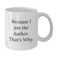 Load image into Gallery viewer, Funny Author Gifts for Him, Author White Coffee Mug for Graduation Unique Gifts from Friends, 'Because I Am The Author. That's Why.' - Additional
