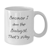 Load image into Gallery viewer, Funny Biologist Gifts for Men from Friends, White Coffee Mug Because I Am The Biologist That's Why, Unique Christmas Unique Gifts for Him - Additional