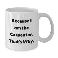 Load image into Gallery viewer, Because I Am The Carpenter Funny White Coffee Mug Gifts for Carpenter Men Friends Coworkers Graduation Unique Gifts from Men - Additional