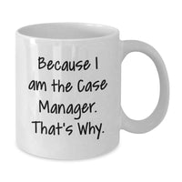 Load image into Gallery viewer, Funny Case Manager Gifts from Men to Women - Unique White Coffee Mug Because I Am The Case Manager. That's Why. for Graduation - Additional