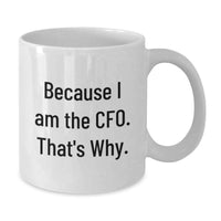 Load image into Gallery viewer, Funny CFO Gifts from Friends to Celebrate Graduation - White Coffee Mug - 'Because I Am The Cfo. That's Why.' - Additional