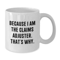 Load image into Gallery viewer, Funny Claims Adjuster Gifts for Men from Friends - Because I Am The Claims Adjuster, That's Why. White Coffee Mug - Additional
