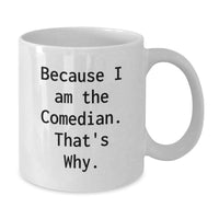 Load image into Gallery viewer, Comedian Gifts for Friends Funny Quote White Coffee Mug, Gift from Men, Unique Graduation Gifts for Comedian Men, Because I Am The Comedian That's Why. - Additional
