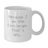 Load image into Gallery viewer, Funny Concierge Gifts for Men, Women, Friends, Coworkers, Family - White Coffee Mug with Because I Am The Concierge. That's Why. - Additional