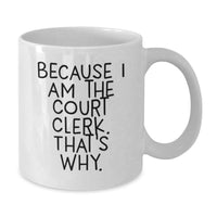 Load image into Gallery viewer, Funny Court Clerk Gifts from Men or Women for Court Clerks, Because I Am The Court Clerk. That's Why. - White Coffee Mug for Graduation Unique Gifts - Additional
