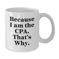 Load image into Gallery viewer, Funny CPA Gifts from Friends, Unique White Coffee Mug for CPA Graduation, 'Because I Am The Cpa. That's Why.' Quote - Additional