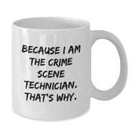 Load image into Gallery viewer, Funny Crime Scene Technician Gifts, White Coffee Mug, Because I Am The Crime Scene Technician. That's Why. Graduation Unique Items from Friends - Additional