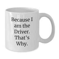 Load image into Gallery viewer, Funny I Am The Driver Gift White Coffee Mug for Men Graduation Unique Gifts - Additional