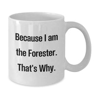 Load image into Gallery viewer, Forester Gifts from Friends, Funny White Coffee Mugs for Forester Men and Women Graduation Unique Gifts, Because I Am The Forester. That's Why. - Additional