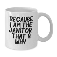 Load image into Gallery viewer, Funny Janitor Gifts for Men - Because I Am The Janitor. That's Why. White Coffee Mug, Unique Valentine's Unique Gifts from Friends - Additional