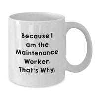 Load image into Gallery viewer, Funny Gifts for Maintenance Worker, White Coffee Mug, Because I Am The Maintenance Worker. That's Why., Unique Graduation Gifts from Friends, Family, Coworkers - Additional