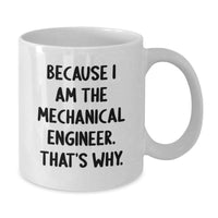 Load image into Gallery viewer, Funny Mechanical Engineer Gifts for Men White Coffee Mug Because I Am The Mechanical Engineer That's Why - Additional