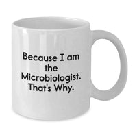 Load image into Gallery viewer, Funny Microbiologist Gifts from Friends, White Coffee Mug for Microbiologist Graduation Unique Gifts, Because 'I Am The Microbiologist. That's Why.' - Additional