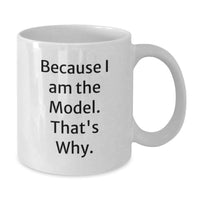 Load image into Gallery viewer, Inspirational Gifts from Friends for Model Enthusiasts - Funny White Coffee Mug with Because I Am The Model. That's Why. Quote for Graduation Unique Gifts - Additional