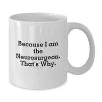 Load image into Gallery viewer, Funny Neurosurgeon Gifts from Men to Friends, Because I Am The Neurosurgeon. That's Why., Unique White Coffee Mug for Graduation - Additional