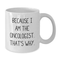 Load image into Gallery viewer, Funny Oncologist Gifts for Men from Family, Unique White Coffee Mug for Oncologist Graduation, 'Because I Am The Oncologist. That's Why.' Quote - Additional