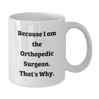 Load image into Gallery viewer, Funny Orthopedic Surgeon White Coffee Mug Gifts from Men to Orthopedic Surgeon, Unique Graduation Unique Gifts for Orthopedic Surgeon - Additional