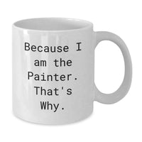 Load image into Gallery viewer, Funny Painter Gifts from Friends to Painter for Graduation Unique White Coffee Mug Because I Am The Painter That's Why - Additional