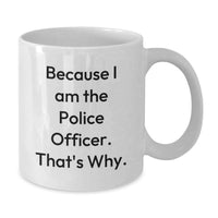 Load image into Gallery viewer, Funny Police Officer Graduation Unique Gifts from Friends and Family - White Coffee Mug Because I Am The Police Officer. That's Why. - Additional