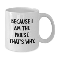 Load image into Gallery viewer, Funny Priest Gifts, White Coffee Mugs for Graduation, Unique Priest White Coffee Mug, Gifts from Friends for Priest, Because I Am The Priest. That's Why. - Additional