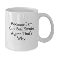 Load image into Gallery viewer, Funny Real Estate Agent Gifts for Men, Women, Friends, Coworkers, Family - Because I Am The Real Estate Agent. That's Why. White Coffee Mug - Additional