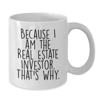 Load image into Gallery viewer, Gifts from Real Estate Investors for Friends, Unique Real Estate Investor Coffee Mug, Funny Quote Because I Am The Real Estate Investor That's Why. - Additional
