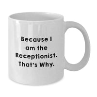 Load image into Gallery viewer, Funny Gift for Receptionist, Unique White Coffee Mug, Because I Am The Receptionist That's Why, Gifts from Friends, Gifts for Women - Additional