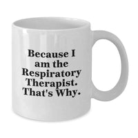 Load image into Gallery viewer, Funny Inspirational Gifts for Respiratory Therapist White Coffee Mug because I am the Respiratory Therapist That's Why Gifts from Friends and Family for Graduation Unique Celebration - Additional