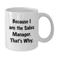 Load image into Gallery viewer, Graduation Unique Gifts for Sales Manager, Funny White Coffee Mugs, Because I Am The Sales Manager. That's Why. Gifts from Friends to Sales Manager - Additional