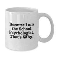 Load image into Gallery viewer, Funny Gifts from Family to School Psychologist - White Coffee Mug Because I Am The School Psychologist That's Why Graduation Unique Gifts for School Psychologist - Additional