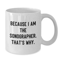 Load image into Gallery viewer, Funny Sonographer Gifts for Graduation, Gifts from Friends for Men Sonographer, White Coffee Mug - Because I Am The Sonographer. That's Why. - Additional