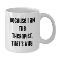 Load image into Gallery viewer, Funny Therapist Gifts, White Coffee Mug, Because I Am The Therapist. That's Why. Gifts from Friends to Therapist - Additional