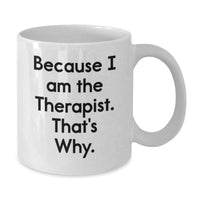 Load image into Gallery viewer, Funny Therapist Gifts from Friends to Graduation Unique Gifts for Therapist White Coffee Mugs with Because I Am The Therapist. That's Why. Quote - Additional