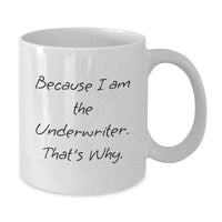Load image into Gallery viewer, Funny Underwriter Gifts from Men to Women Friends Graduation Unique White Coffee Mugs Because I Am The Underwriter That's Why - Additional