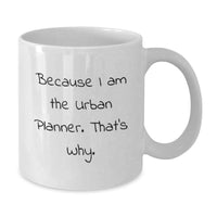 Load image into Gallery viewer, Funny Urban Planner Gifts from Friends - White Coffee Mug for Urban Planner Men - Because I Am The Urban Planner That's Why Graduation Unique Gifts - Additional