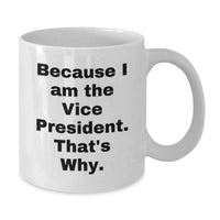 Load image into Gallery viewer, Funny Vice President White Coffee Mugs Gifts from Friends, Family, Coworkers to Vice President, Graduation Unique Gifts, I'm the Vice President That's Why. - Additional