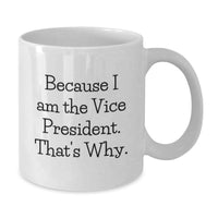 Load image into Gallery viewer, Funny Vice President Gifts for Men from Friends, Because I Am The Vice President. That's Why. White Coffee Mug, Unique Graduation - Additional