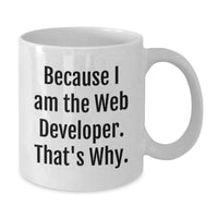 Load image into Gallery viewer, Funny Web Developer Gifts from Friends for Web Developer Men - Because I Am The Web Developer. That's Why. White Coffee Mug, Perfect for Graduation - Additional