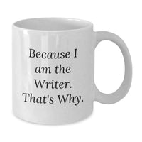 Load image into Gallery viewer, Funny Writer Gifts from Friends, Because I Am The Writer. That's Why. White Coffee Mug for Writer's Birthday Unique Gifts - Additional