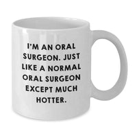 Load image into Gallery viewer, Funny Oral Surgeon Gifts for Men - White Coffee Mug - I&#39;m An Oral Surgeon, Just Like A Normal One Except Much Hotter Gifts from Family to Oral Surgeon Graduation Unique Presents - Additional
