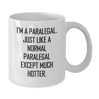 Load image into Gallery viewer, Funny Paralegal Gifts, I&#39;m A Paralegal. Just Like A Normal Paralegal Except Much Hotter. White Coffee Mug Gifts from Men to Paralegal, Unique Graduation Gifts for Women, Coworkers, Friends and Family - Additional
