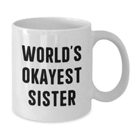 Load image into Gallery viewer, Funny Sister Gifts from Men, World's Okayest Sister White Coffee Mug, Perfect Graduation Unique Gifts for Sister - Additional