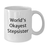 Load image into Gallery viewer, Funny Stepsister Gifts from Family, Unique White Coffee Mug for Stepsister, Graduation Unique Gifts for Men or Women - World's Okayest Stepsister - Additional