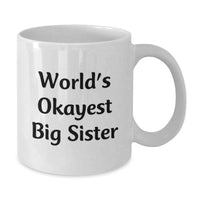 Load image into Gallery viewer, Funny Big Sister Gifts for Graduation, White Coffee Mug from Sister, Okayest Big Sister - Additional