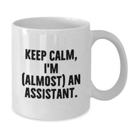 Load image into Gallery viewer, Funny Assistant Gifts for Men, Women, Friends, or Coworkers - Keep Calm, I'm (almost) An Assistant. White Coffee Mug, Graduation Unique Gifts - Additional