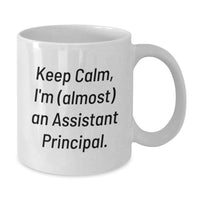 Load image into Gallery viewer, Funny Assistant Principal Gifts for Graduation, White Coffee Mug, Keep Calm I'm almost An Assistant Principal, Gift from Friends to Assistant Principals, 11oz or 15oz Ceramic Mug - Additional